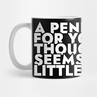 A Penny For Your Thought Seems A little Pricey Mug